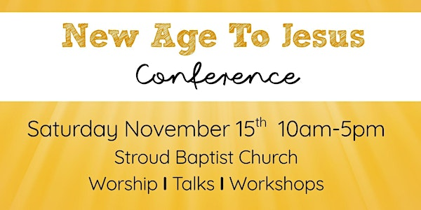 New Age to Jesus CONFERENCE - Super Early Bird | Stroud Baptist Church