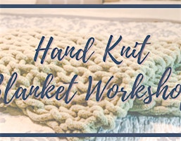 Hand Knit Chunky Blanket Workshop | The Rustic Brush - Katy