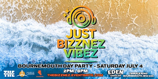 JUST BIZZNEZ VIBEZ! July Day Party, Bournemouth Outdoors - Saturday July 4 | Eden Garden Cocktail Bar