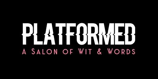 Platformed: A Salon of Wit & Words | The Counting House