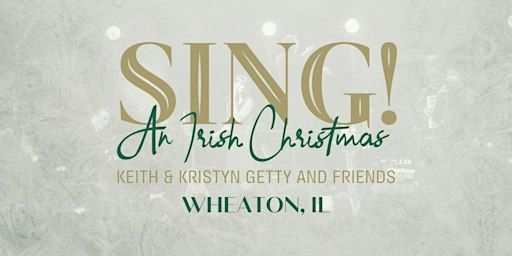 Sing! An Irish Christmas - Wheaton, IL | Wheaton College - Edman Memorial Chapel