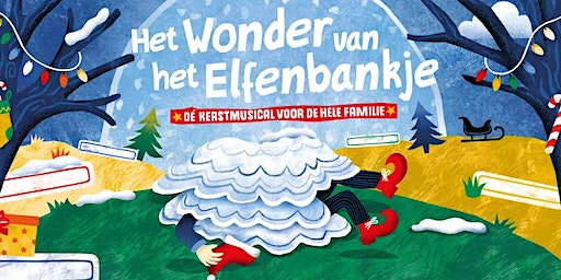 Kerstmusical Het Wonder van het Elfenbankje - 28 december | Theater De Lawei