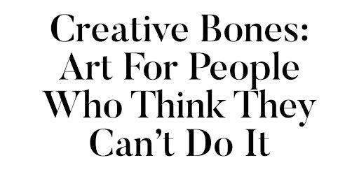 Creative Bones: Art For People Who Think They Can’t Do It | Armadale Society of Artists