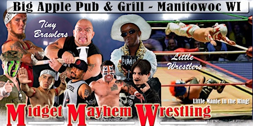 Midget Mayhem Wrestling Goes Wild! Manitowoc WI 18+ | Big Apple Pub & Grill
