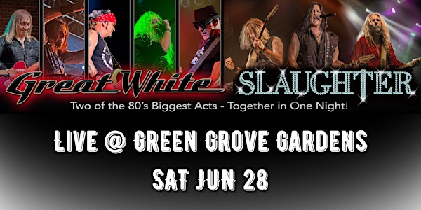 Great White & Slaughter Together at Green Grove Gardens | Green Grove Gardens