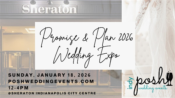 Posh Promise & Plan 2026 Wedding Expo | Sheraton Indianapolis City Centre Hotel