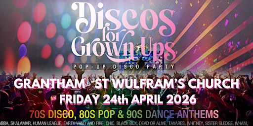 GRANTHAM - DISCOS FOR GROWN UPS 70s, 80s, 90s disco party  ST WULFRAM'S | St Wulfram's Church : Grantham