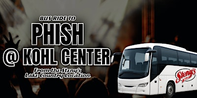 TUESDAY| Steny's Lake Country Bus To Phish @ Kohl Center | Steny's Lake Country