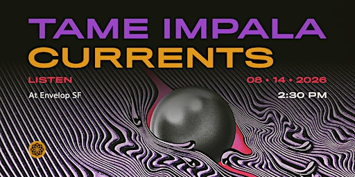 Tame Impala - Currents : LISTEN | Envelop SF (2:30pm) | Envelop SF