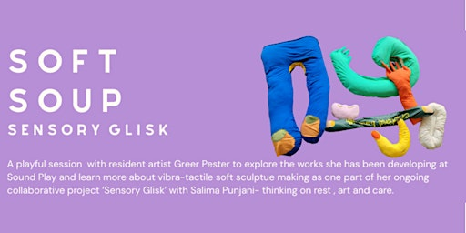 Soundtracks:Soft Soup — Sensory Glisk -  Artist session with Greer Pester | 9th floor, 51 Cadogan St