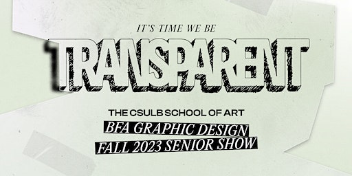 TRANSPARENT - CSULB BFA Graphic Design Senior Show - Fall 2023 | CSULB SOA Galleries