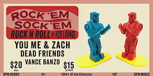 ROCK'EM SOCK'EM ROCK N ROLL w/ You Me & Zach & Dead Friends | H2O Lounge, 10044 82 Ave NW, Edmonton, AB, Canada