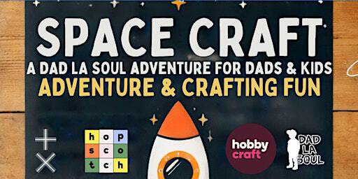 SPACE CRAFT: A Dad La Soul Adventure for Dads & Kids (VIP Tour & Craft Fun) | Plus X Innovation
