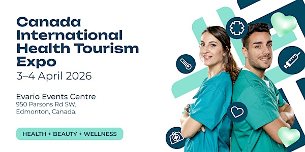 2026 Canada International Health Tourism Expo / 3–4 April 2026 / Edmonton | Evario Events Centre