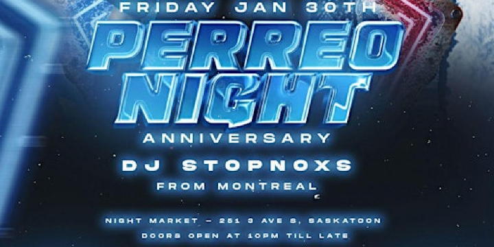 PERREO NIGHT Anniversary – DJ Stopnoxs (Montreal) | Night Market YXE