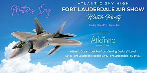 Fort Lauderdale Air Show Rooftop Watch Party- Sunday Mothers Day | Atlantic Hotel 5th Floor Pool Terrace