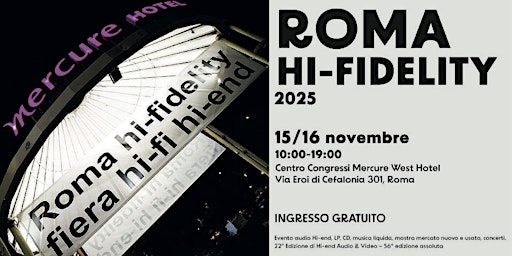 ROMA HI-FIDELITY 2025, fiera più importante Centro Italia, FREE ENTRY | Viale Eroi di Cefalonia, 301