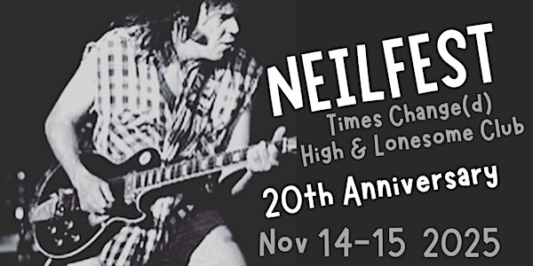 NEILFEST 20th Anniversary Edition | Times Change(d) High & Lonesome Club