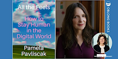 Pamela Pavliscak, ALL THE FEELS: How To Stay Human in the Digital World | Oblong Books [Rhinebeck]