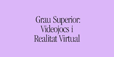 Portes Obertes a Deià: Grau Superior Videojocs i Realitat Virtual | Deià Escola d'Art i Disseny