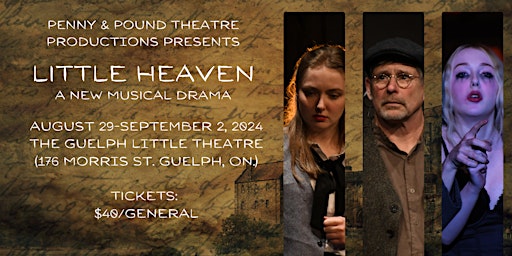 Penny & Pound Theatre Productions presents LITTLE HEAVEN: A NEW MUSICAL | Guelph Little Theatre (The)