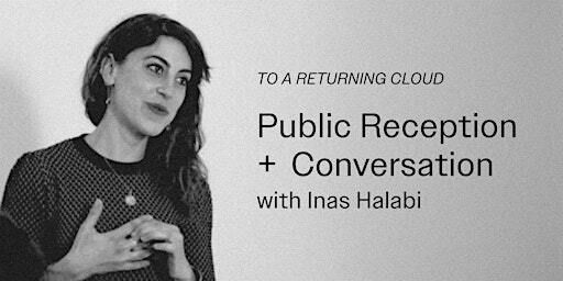 To a Returning Cloud: Public Reception & Conversation with Inas Halabi | Brookline Arts Center