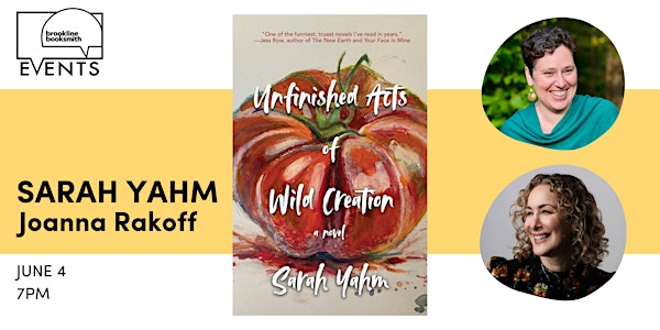 Sarah Yahm with Joanna Rakoff: Unfinished Acts of Wild Creation | Brookline Booksmith