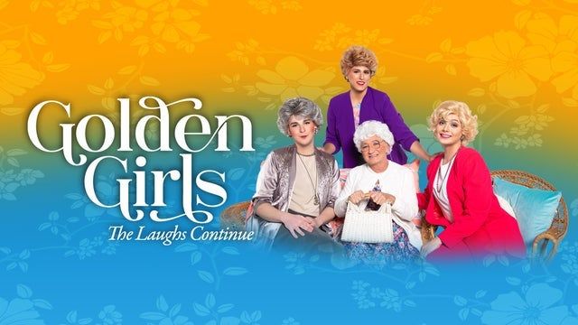 Golden Girls: The Laughs Continue 2023 (Saginaw) | Dow Event Center