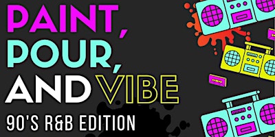 Paint, Pour & Vibe - 90s R&B Edition | Paint 'N Pour