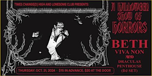 A Halloween Show of Horrors: Beth / Viva Non / Dracula’s Penthouse (DJ Set) | Times Change(d) High & Lonesome Club