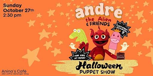 ANDRE THE ALIEN: Halloween Puppet Show at Anina's Cafe | Anina's Cafe