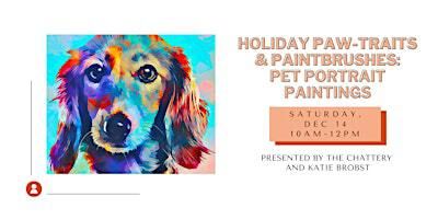 Holiday Paw-traits & Paintbrushes: Pet Portrait Paintings - IN-PERSON CLASS | The Chattery Downtown
