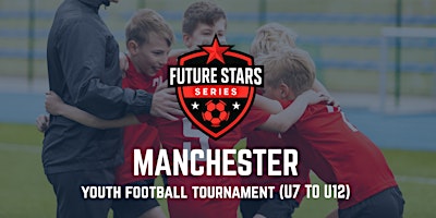 Future Stars Youth Football Tournament – Manchester (U7–U12) | Manchester Academy High School