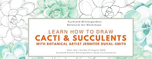 Cacti and succulents - Botanical Art Workshop | Domain Wintergardens