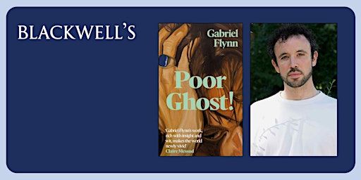 POOR GHOST! Gabriel Flynn in conversation with Aidan Cottrell-Boyce | Blackwell's Bookshop