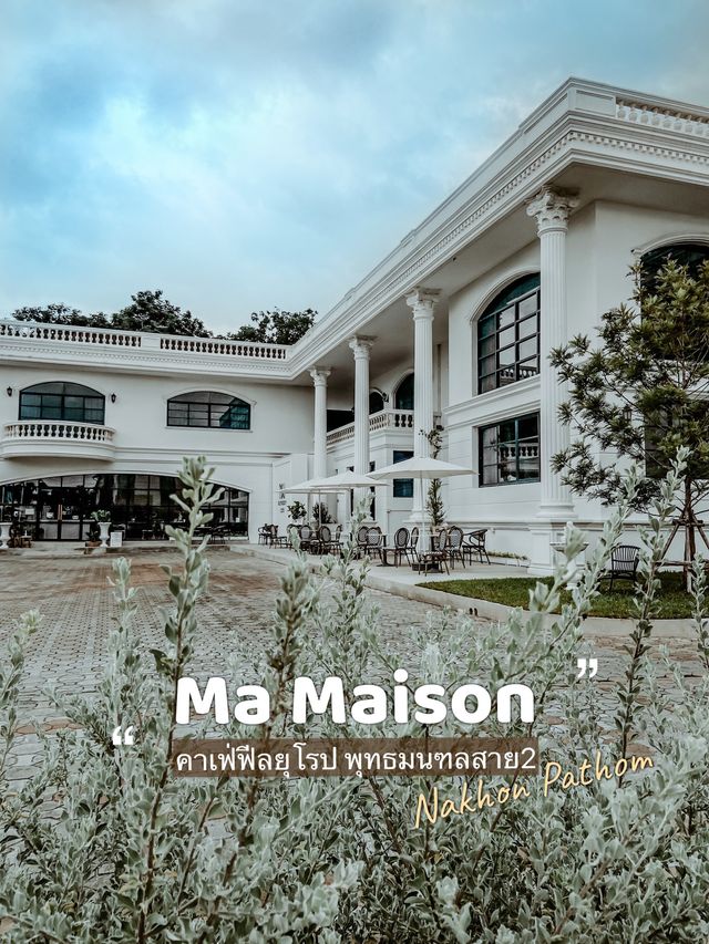 Ma Maison cafe (มาเมซง คาเฟ่) 🏛☕️