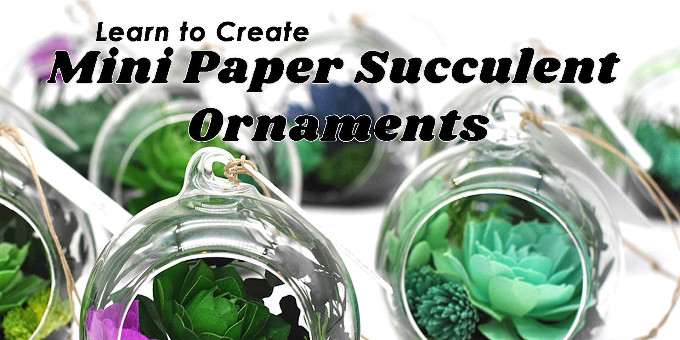 Paper Succulent Christmas Ornament Class | Echo Spirits Distilling Co.