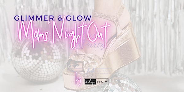 Glimmer & Glow:: Moms' Night Out Event | The Avery