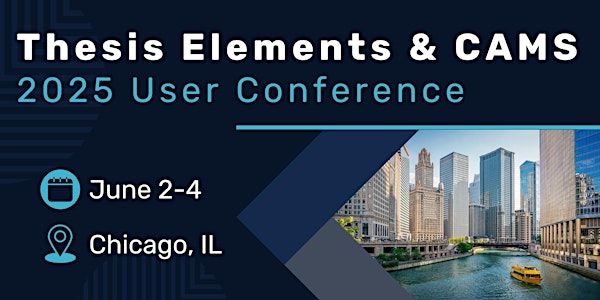 Thesis Elements & CAMS 2025 User Conference | DoubleTree by Hilton Hotel Chicago O'Hare Airport - Rosemont