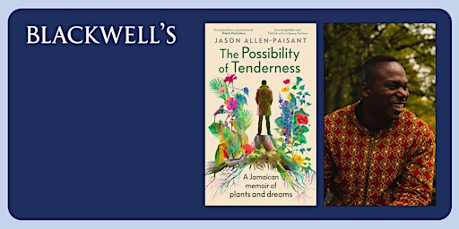 THE POSSIBILITY OF TENDERNESS: Jason Allen-Paisant in conversation | Blackwell's Bookshop