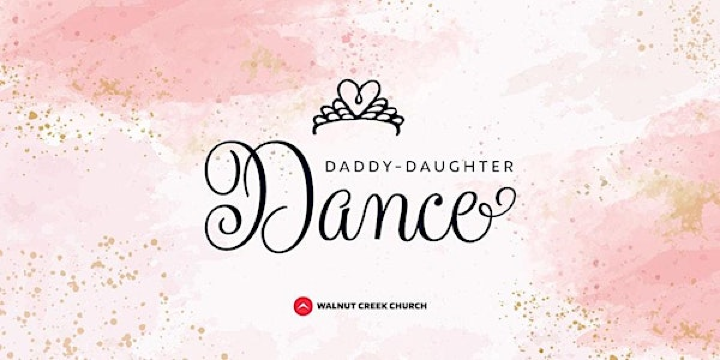 Daddy Daughter Dance | Walnut Creek Church | Walnut Creek Church - Downtown