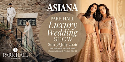 Park Hall Luxury Wedding Show - Sun 5 July 2026 | Park Hall Resort and Spa