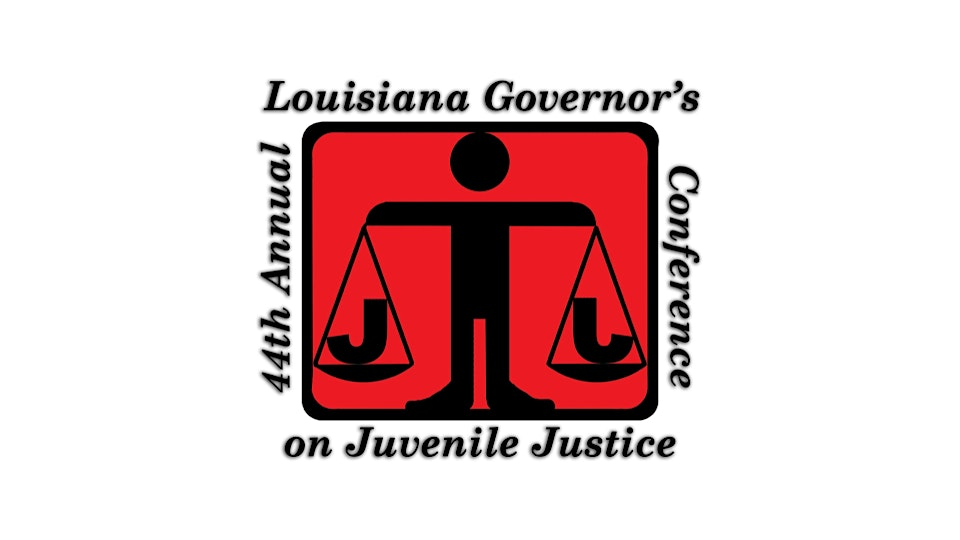 The 44th Annual Louisiana Governor's Conference on Juvenile Justice | Live Casino & Hotel Louisiana, Curio Collection by Hilton