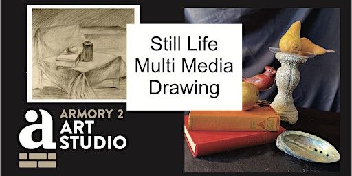 Still Life Multi Media Drawing | Armory 2 Art Studio
