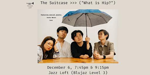 The Suitcase - What Is Hip? @ The Jazz Loft | The Jazz Loft @ Blu Jaz