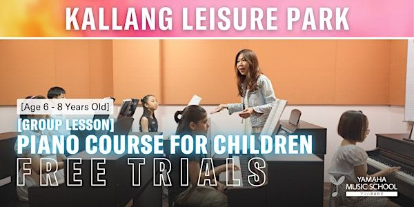 Piano Course for Children (Age 6 - 8) @ Kallang Leisure Park | Yamaha (Music School) - Kallang Leisure Park
