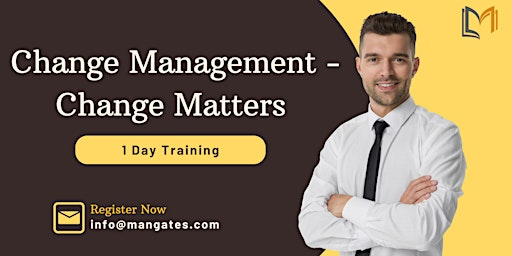 Change Management - Change Matters 1 Day Training in Kitchener | For venue details reach us at info@mangates.com