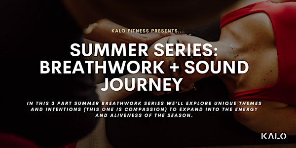Summer Series: Breathwork & Sound Journey (Theme: Compassion) | Kalo Fitness