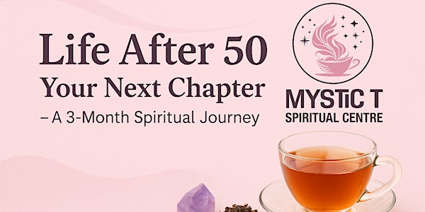 Life After 50: Your Next Chapter – A 3-Month Spiritual Journey | Cathy Tea Leaf and Tarot Reader Mystic T spiritual Centre