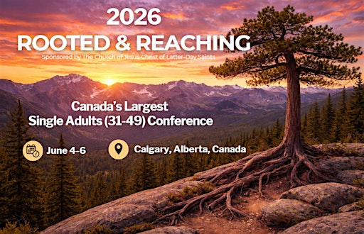 2026 Rooted & Reaching Canada's  SA (31-49) Conference | The Church of Jesus Christ of Latter-day Saints